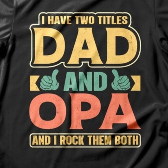 I Have Two Titles Dad And Opa And I Rock Them Both T-Shirt for Father's Day - Picture 2 of 4